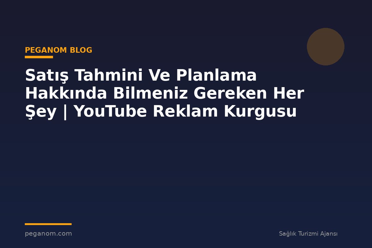 Satış Tahmini Ve Planlama Hakkında Bilmeniz Gereken Her Şey | YouTube Reklam Kurgusu