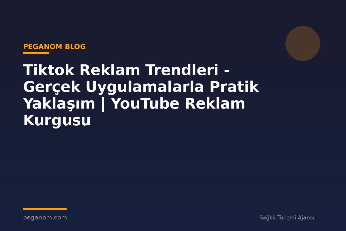Tiktok Reklam Trendleri - Gerçek Uygulamalarla Pratik Yaklaşım | YouTube Reklam Kurgusu