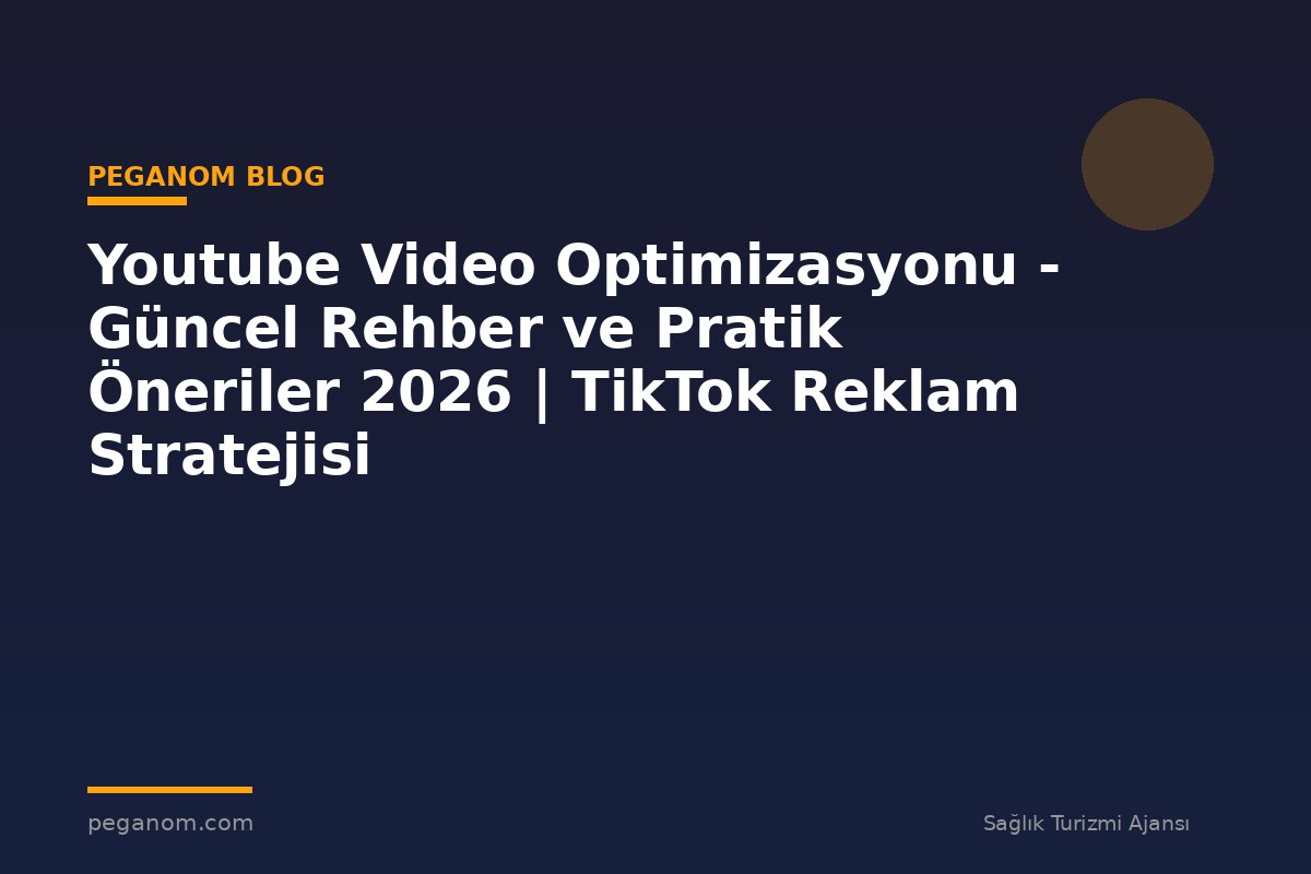 Youtube Video Optimizasyonu - Güncel Rehber ve Pratik Öneriler 2026 | TikTok Reklam Stratejisi