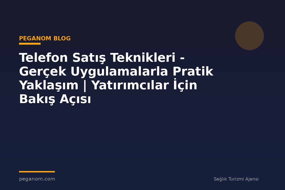 Telefon Satış Teknikleri - Gerçek Uygulamalarla Pratik Yaklaşım | Yatırımcılar İçin Bakış Açısı