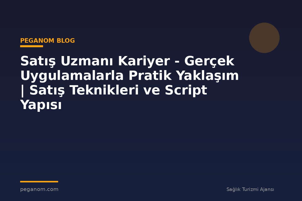 Satış Uzmanı Kariyer - Gerçek Uygulamalarla Pratik Yaklaşım | Satış Teknikleri ve Script Yapısı