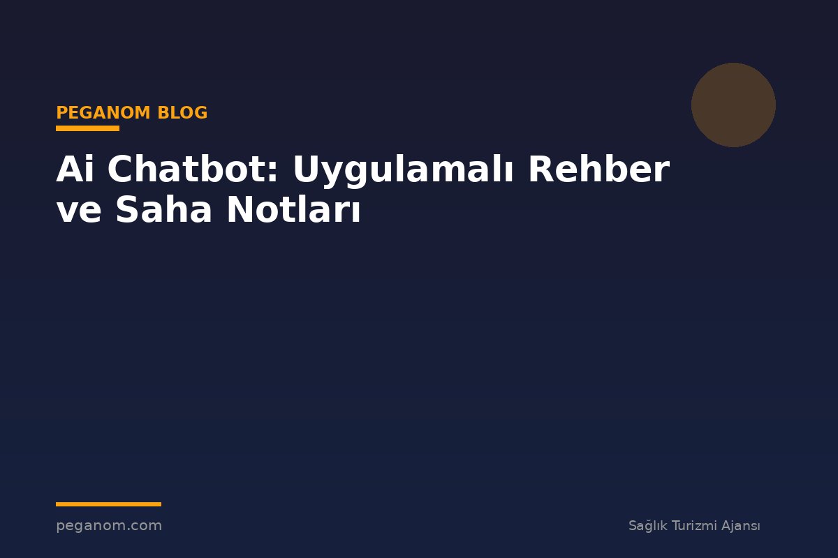 Ai Chatbot: Uygulamalı Rehber ve Saha Notları