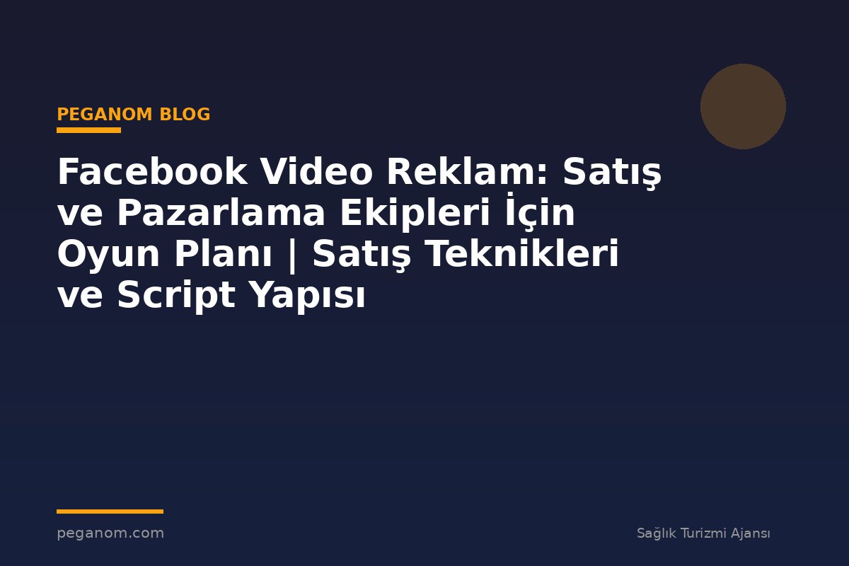 Facebook Video Reklam: Satış ve Pazarlama Ekipleri İçin Oyun Planı | Satış Teknikleri ve Script Yapısı