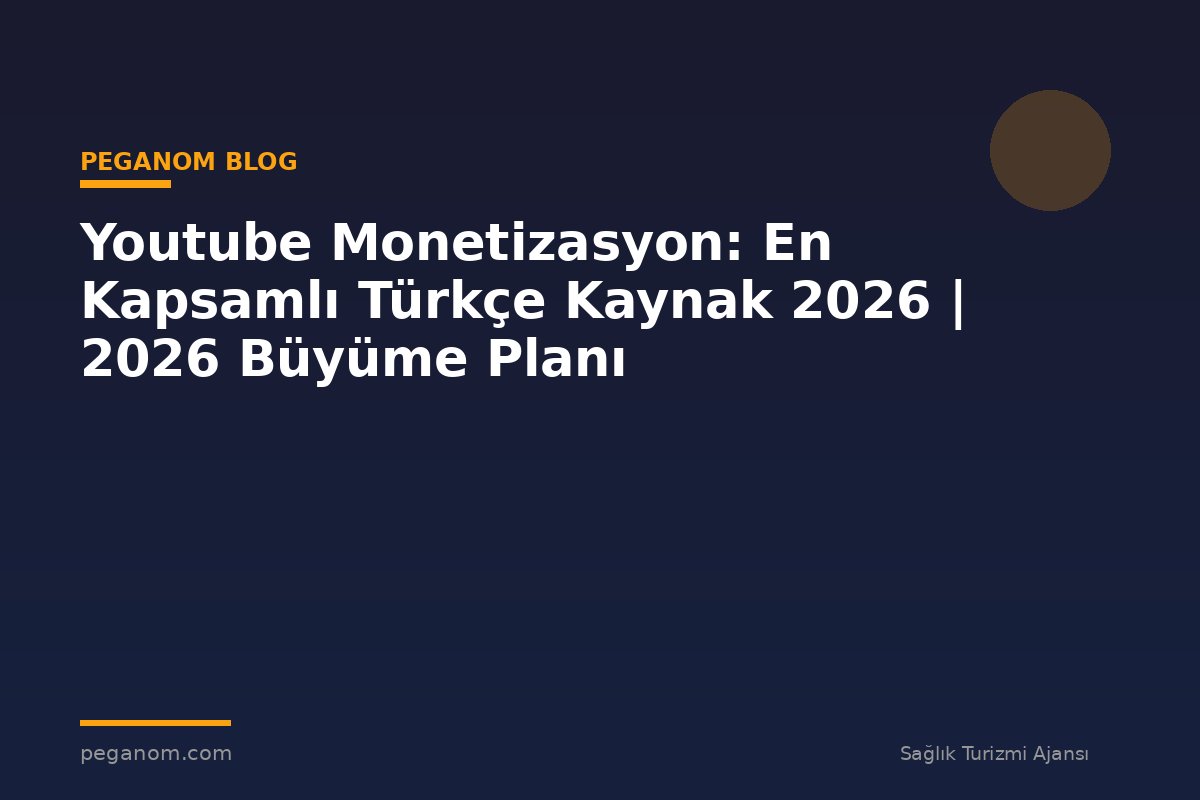 Youtube Monetizasyon: En Kapsamlı Türkçe Kaynak 2026 | 2026 Büyüme Planı