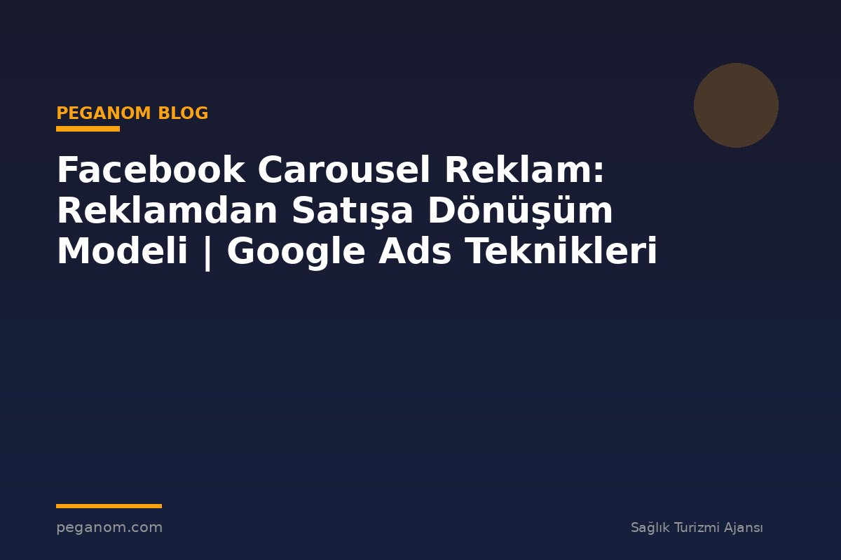 Facebook Carousel Reklam: Reklamdan Satışa Dönüşüm Modeli | Google Ads Teknikleri