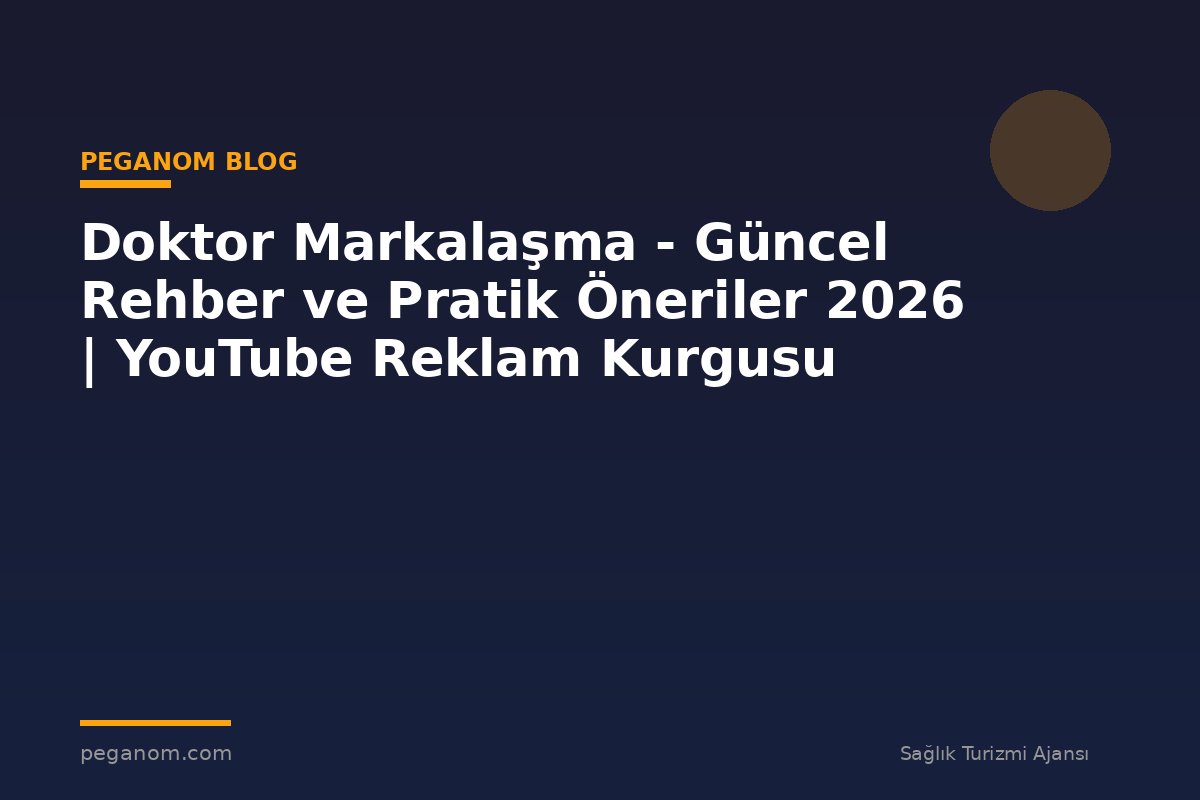 Doktor Markalaşma - Güncel Rehber ve Pratik Öneriler 2026 | YouTube Reklam Kurgusu