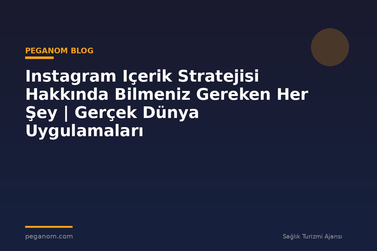 Instagram Içerik Stratejisi Hakkında Bilmeniz Gereken Her Şey | Gerçek Dünya Uygulamaları