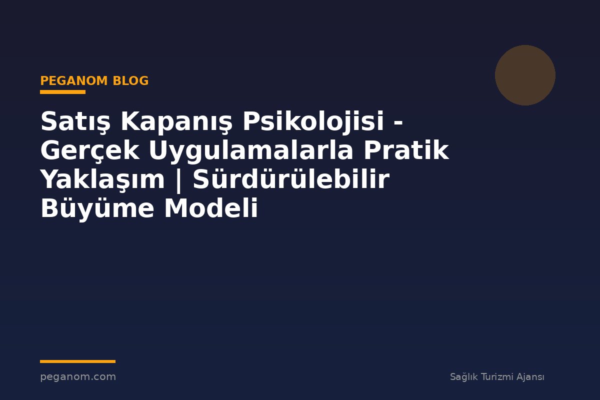 Satış Kapanış Psikolojisi - Gerçek Uygulamalarla Pratik Yaklaşım | Sürdürülebilir Büyüme Modeli