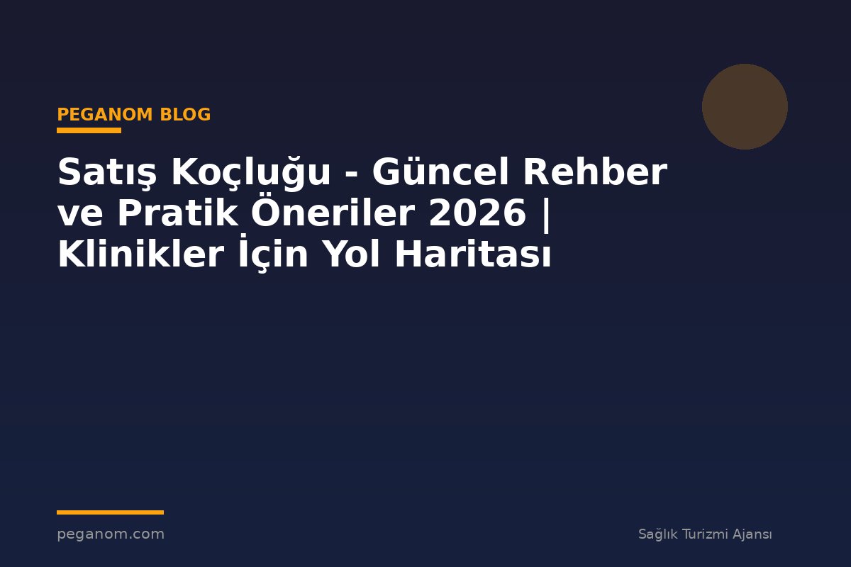 Satış Koçluğu - Güncel Rehber ve Pratik Öneriler 2026 | Klinikler İçin Yol Haritası