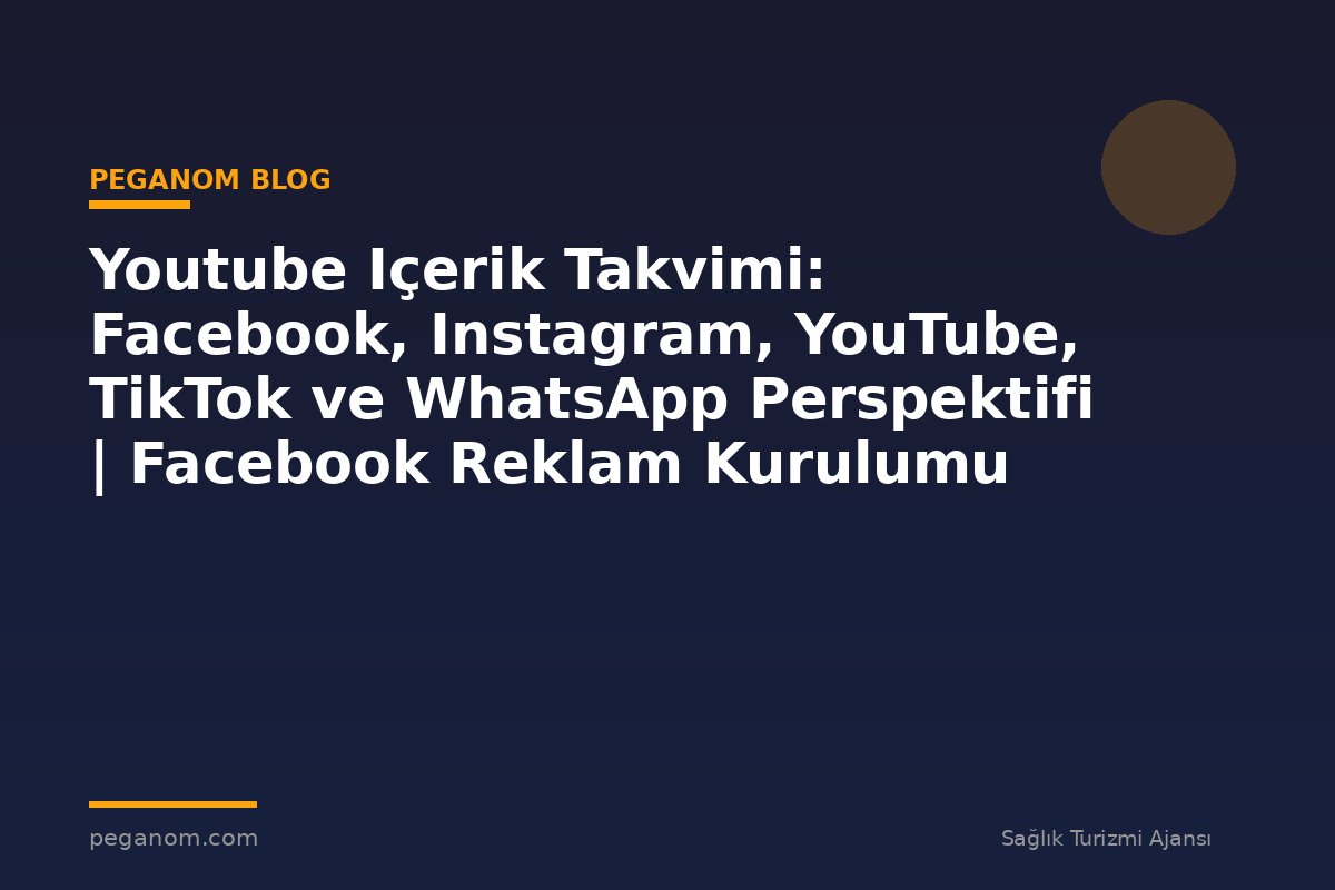 Youtube Içerik Takvimi: Facebook, Instagram, YouTube, TikTok ve WhatsApp Perspektifi | Facebook Reklam Kurulumu