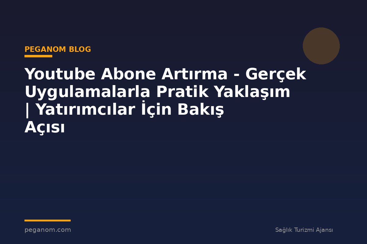 Youtube Abone Artırma - Gerçek Uygulamalarla Pratik Yaklaşım | Yatırımcılar İçin Bakış Açısı