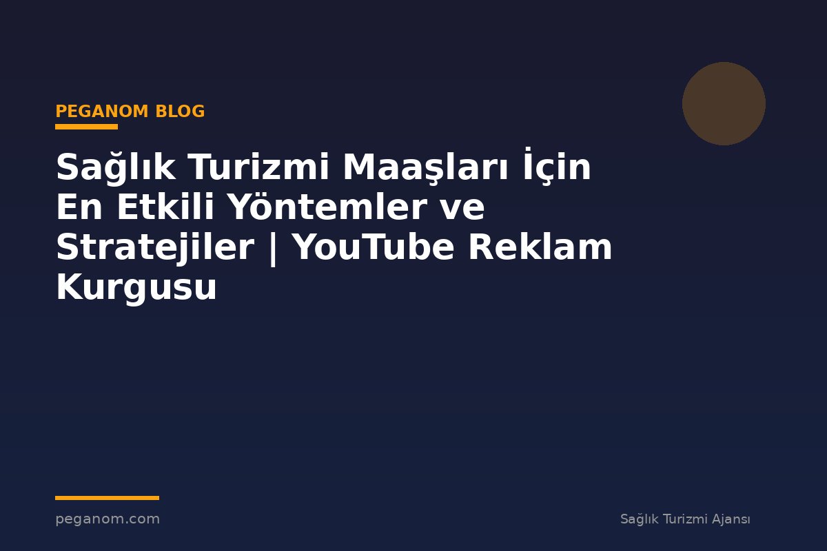 Sağlık Turizmi Maaşları İçin En Etkili Yöntemler ve Stratejiler | YouTube Reklam Kurgusu