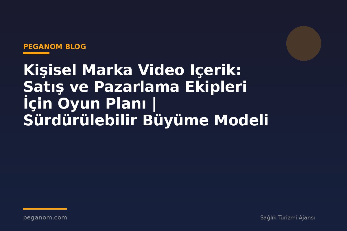 Kişisel Marka Video Içerik: Satış ve Pazarlama Ekipleri İçin Oyun Planı | Sürdürülebilir Büyüme Modeli