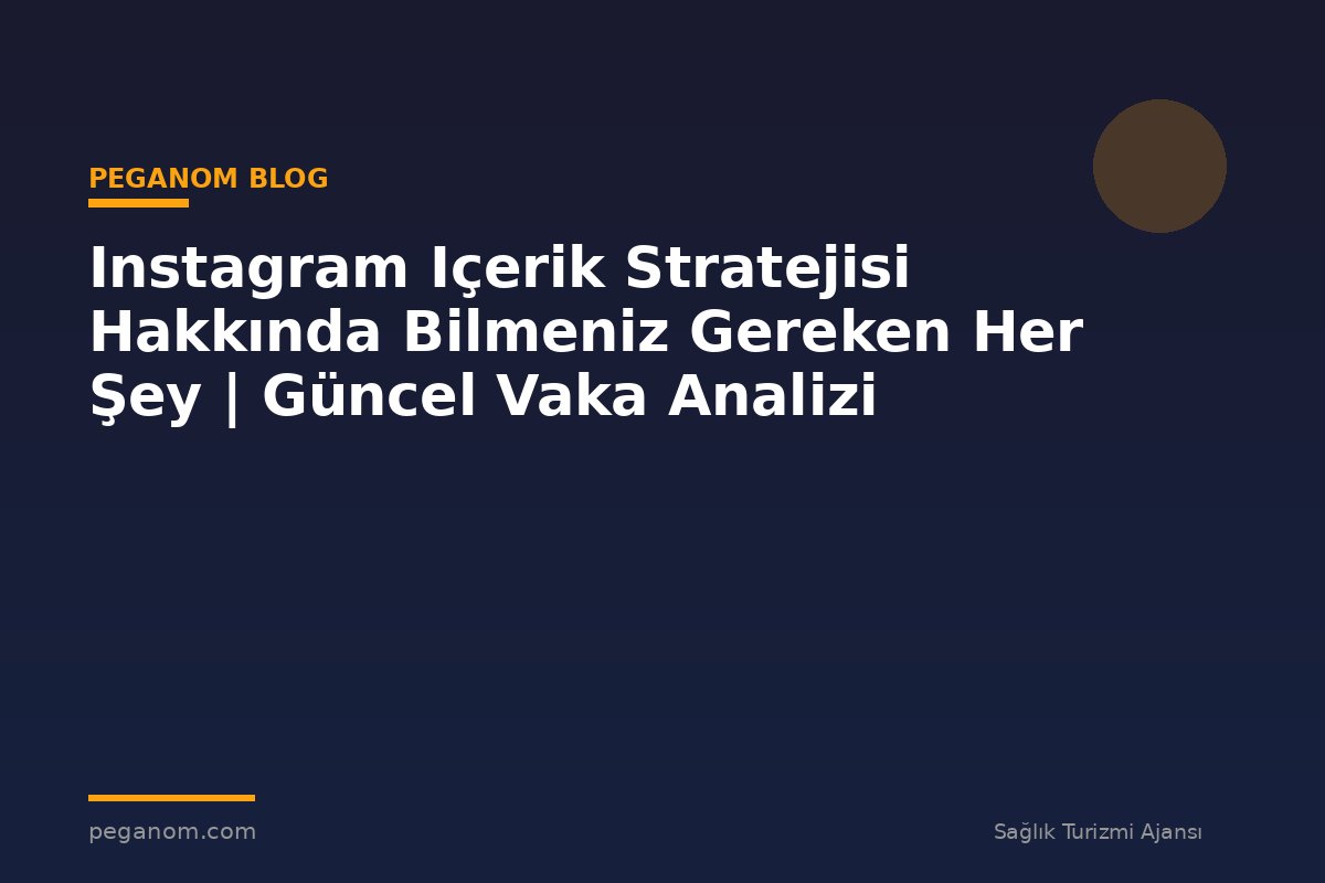 Instagram Içerik Stratejisi Hakkında Bilmeniz Gereken Her Şey | Güncel Vaka Analizi