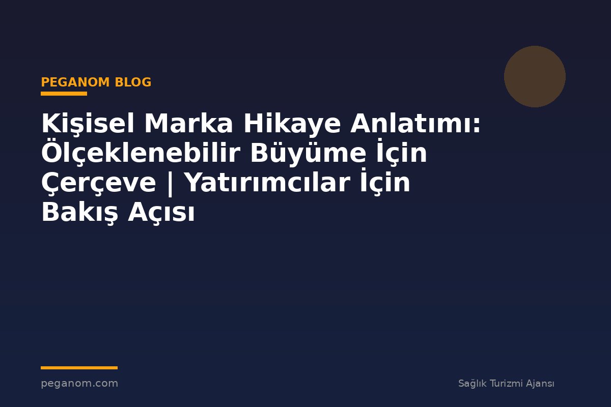 Kişisel Marka Hikaye Anlatımı: Ölçeklenebilir Büyüme İçin Çerçeve | Yatırımcılar İçin Bakış Açısı