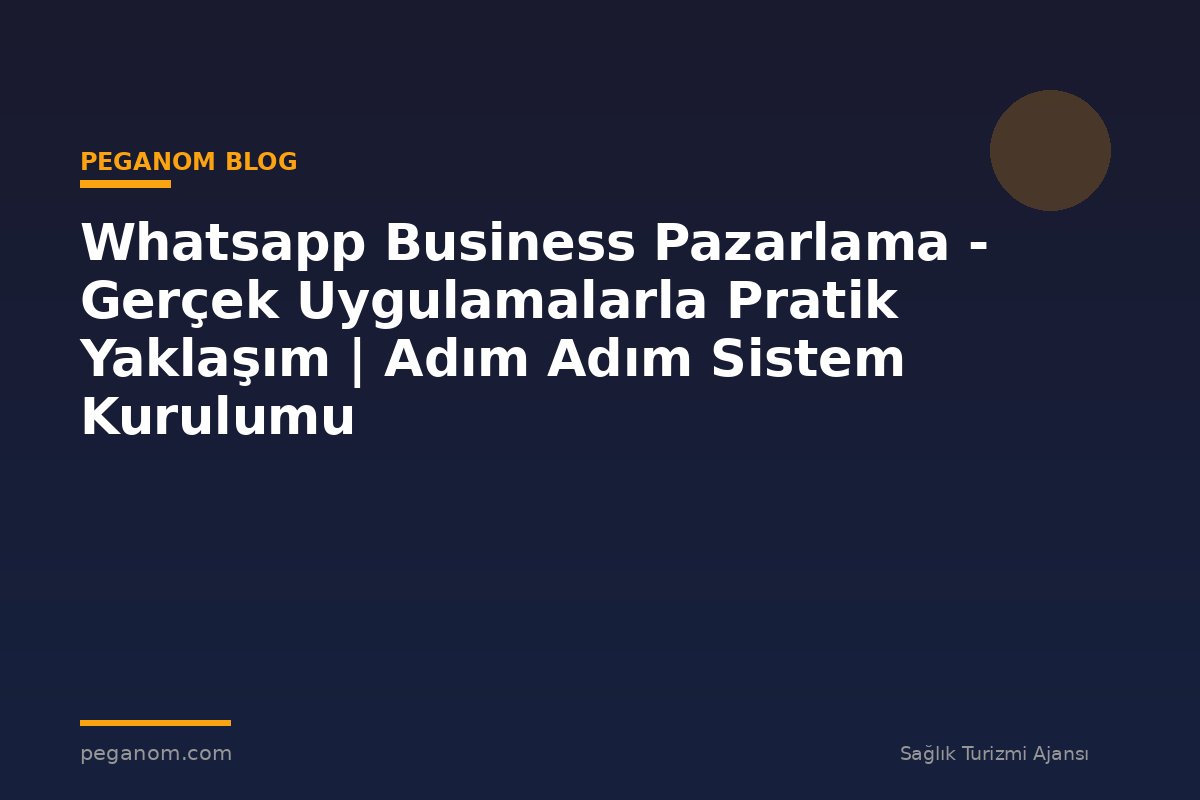 Whatsapp Business Pazarlama - Gerçek Uygulamalarla Pratik Yaklaşım | Adım Adım Sistem Kurulumu