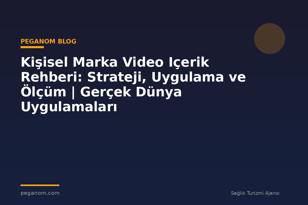 Kişisel Marka Video Içerik Rehberi: Strateji, Uygulama ve Ölçüm | Gerçek Dünya Uygulamaları