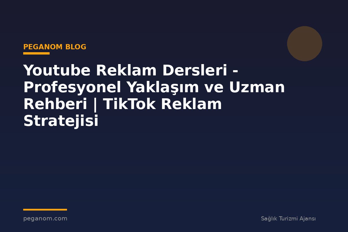 Youtube Reklam Dersleri - Profesyonel Yaklaşım ve Uzman Rehberi | TikTok Reklam Stratejisi