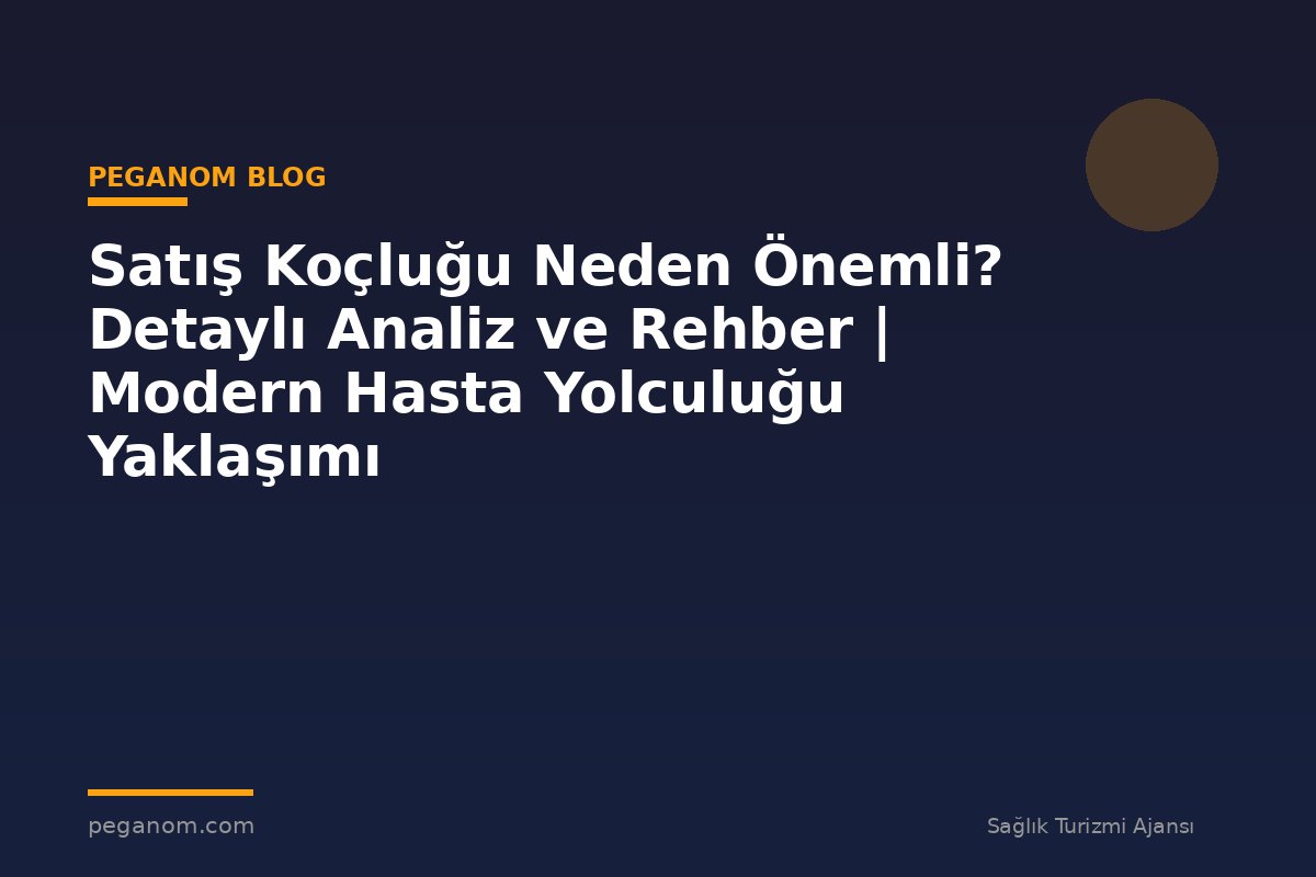 Satış Koçluğu Neden Önemli? Detaylı Analiz ve Rehber | Modern Hasta Yolculuğu Yaklaşımı