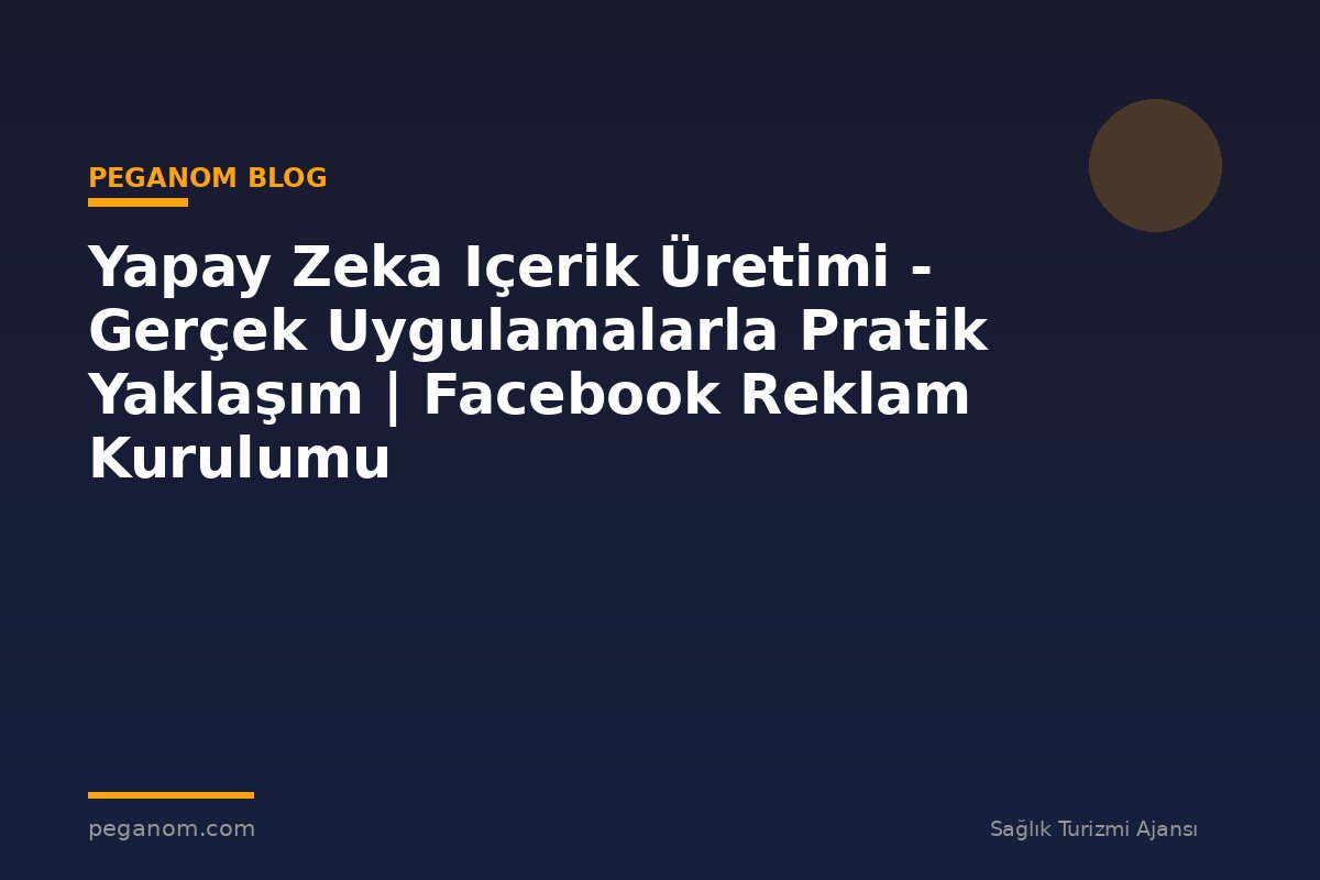Yapay Zeka Içerik Üretimi - Gerçek Uygulamalarla Pratik Yaklaşım | Facebook Reklam Kurulumu