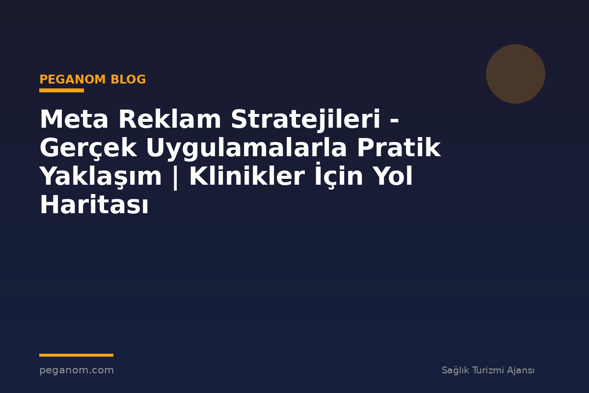 Meta Reklam Stratejileri - Gerçek Uygulamalarla Pratik Yaklaşım | Klinikler İçin Yol Haritası