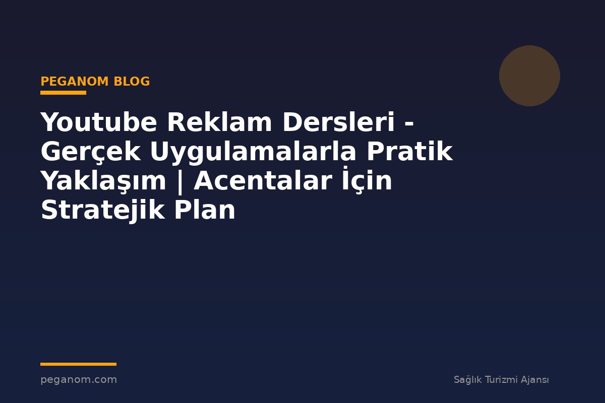 Youtube Reklam Dersleri - Gerçek Uygulamalarla Pratik Yaklaşım | Acentalar İçin Stratejik Plan