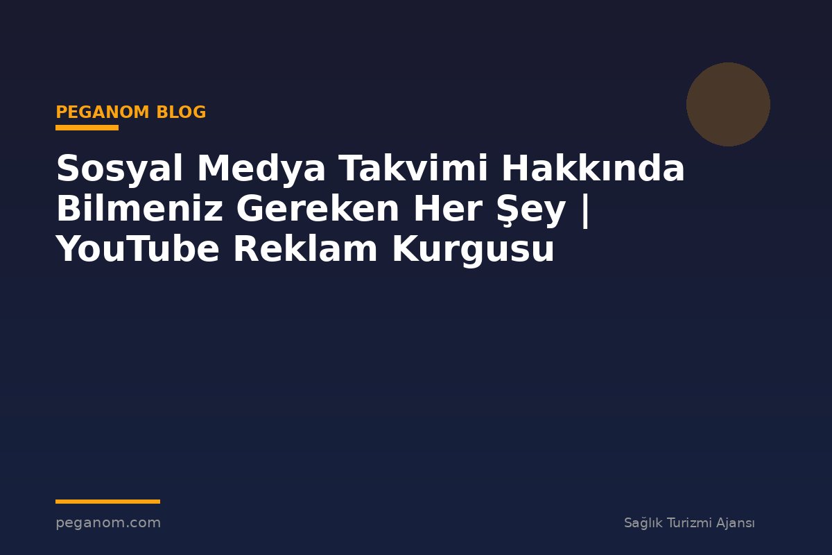 Sosyal Medya Takvimi Hakkında Bilmeniz Gereken Her Şey | YouTube Reklam Kurgusu