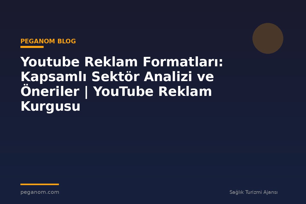Youtube Reklam Formatları: Kapsamlı Sektör Analizi ve Öneriler | YouTube Reklam Kurgusu