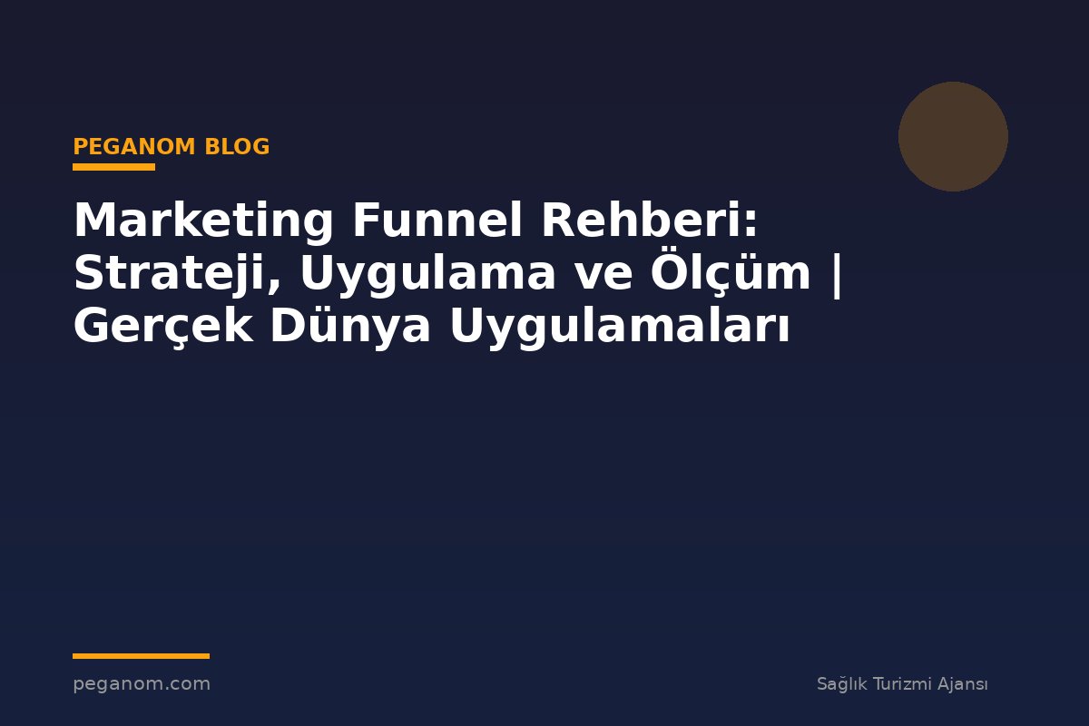 Marketing Funnel Rehberi: Strateji, Uygulama ve Ölçüm | Gerçek Dünya Uygulamaları
