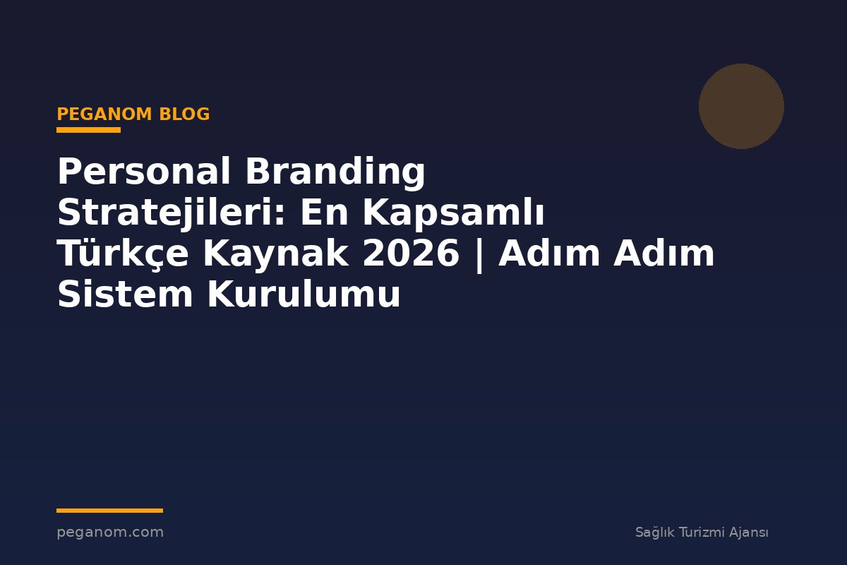 Personal Branding Stratejileri: En Kapsamlı Türkçe Kaynak 2026 | Adım Adım Sistem Kurulumu