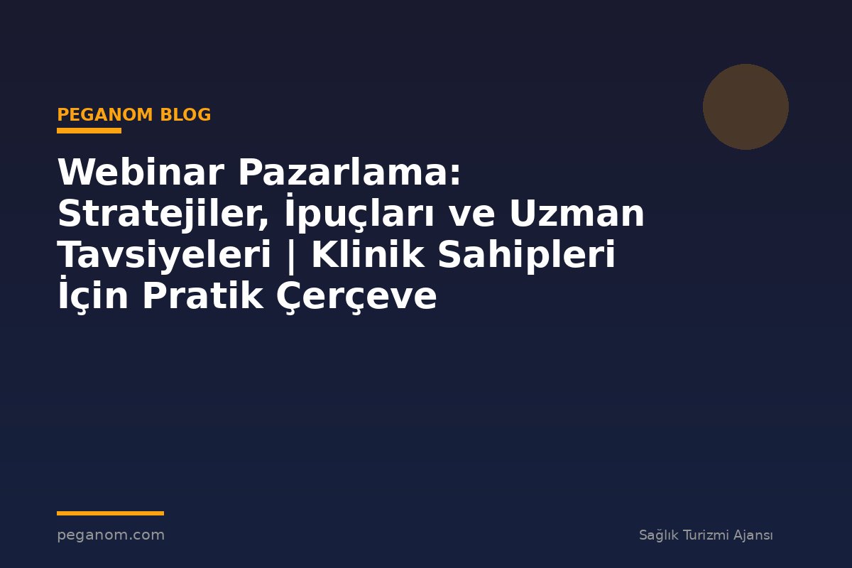 Webinar Pazarlama: Stratejiler, İpuçları ve Uzman Tavsiyeleri | Klinik Sahipleri İçin Pratik Çerçeve
