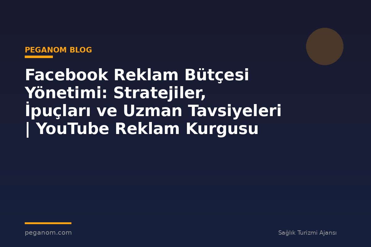 Facebook Reklam Bütçesi Yönetimi: Stratejiler, İpuçları ve Uzman Tavsiyeleri | YouTube Reklam Kurgusu
