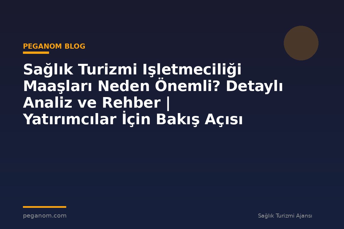 Sağlık Turizmi Işletmeciliği Maaşları Neden Önemli? Detaylı Analiz ve Rehber | Yatırımcılar İçin Bakış Açısı