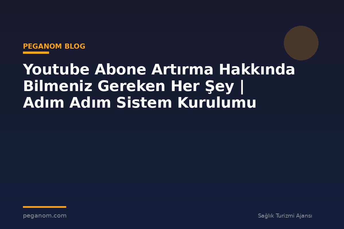 Youtube Abone Artırma Hakkında Bilmeniz Gereken Her Şey | Adım Adım Sistem Kurulumu
