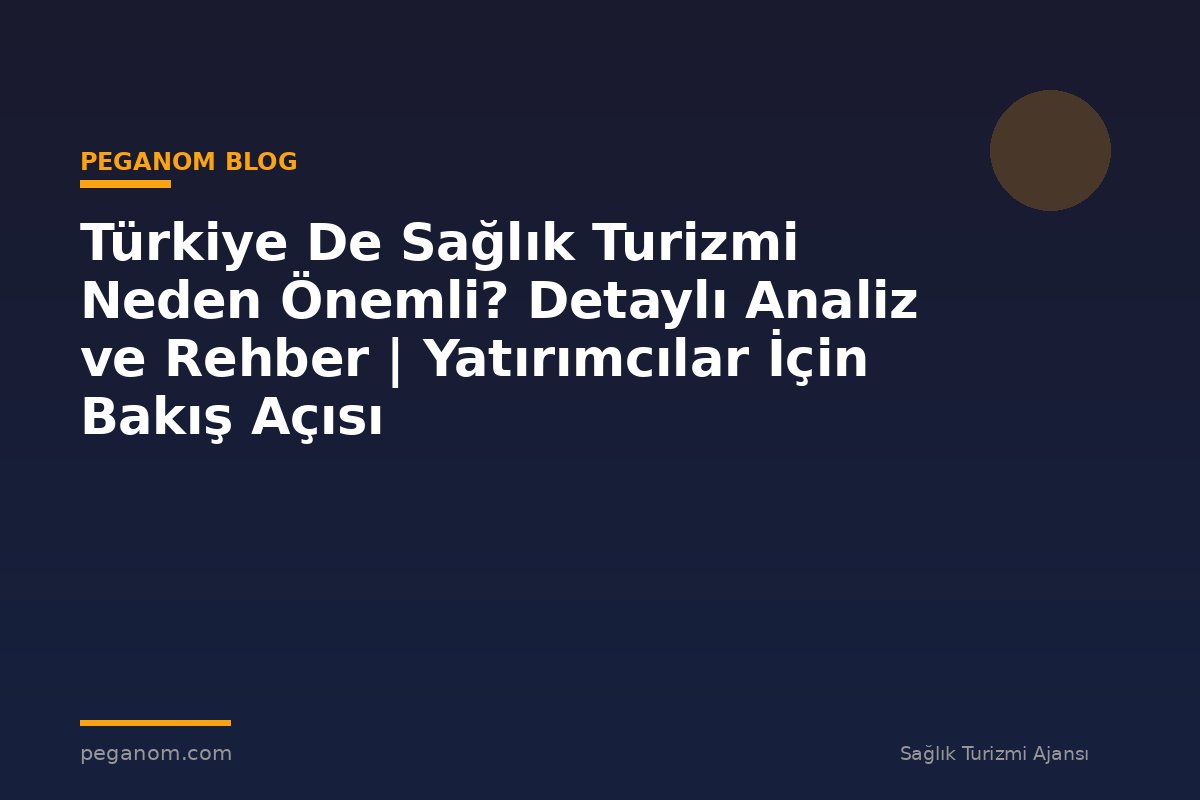 Türkiye De Sağlık Turizmi Neden Önemli? Detaylı Analiz ve Rehber | Yatırımcılar İçin Bakış Açısı