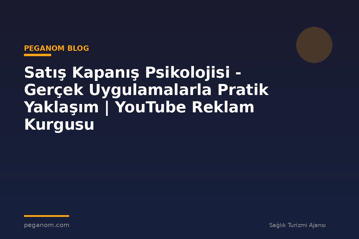 Satış Kapanış Psikolojisi - Gerçek Uygulamalarla Pratik Yaklaşım | YouTube Reklam Kurgusu