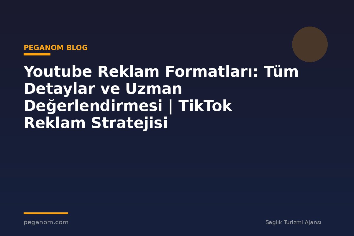 Youtube Reklam Formatları: Tüm Detaylar ve Uzman Değerlendirmesi | TikTok Reklam Stratejisi
