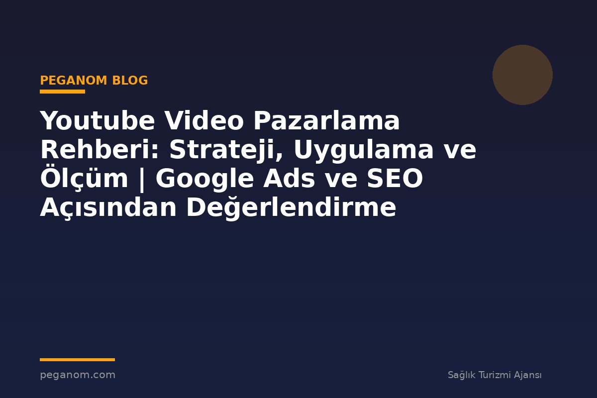 Youtube Video Pazarlama Rehberi: Strateji, Uygulama ve Ölçüm | Google Ads ve SEO Açısından Değerlendirme