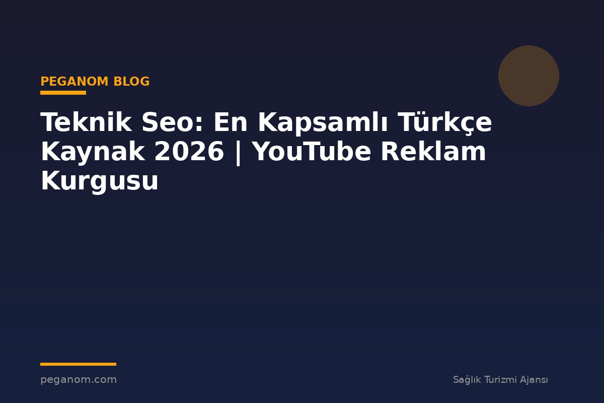 Teknik Seo: En Kapsamlı Türkçe Kaynak 2026 | YouTube Reklam Kurgusu