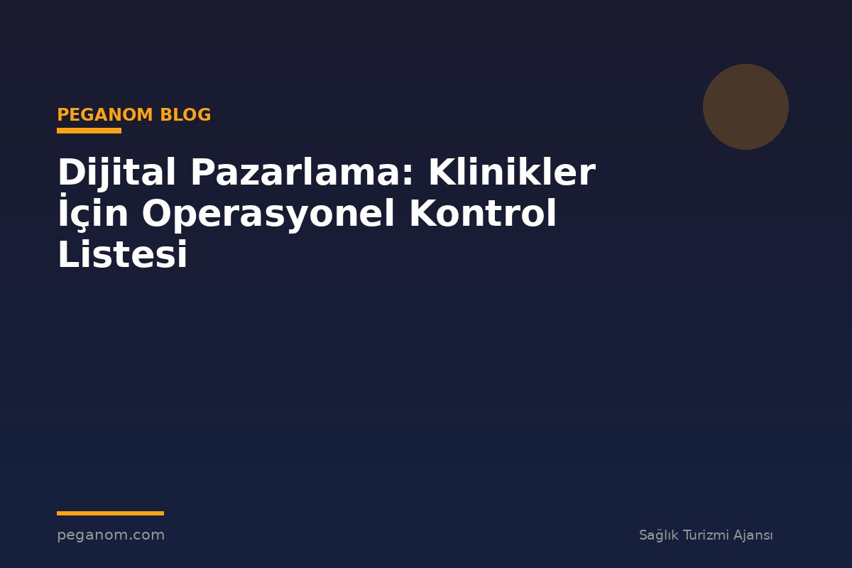 Dijital Pazarlama: Klinikler İçin Operasyonel Kontrol Listesi