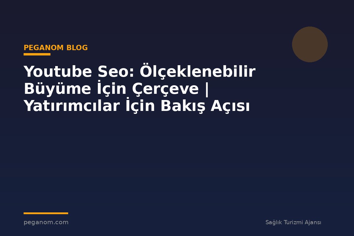 Youtube Seo: Ölçeklenebilir Büyüme İçin Çerçeve | Yatırımcılar İçin Bakış Açısı