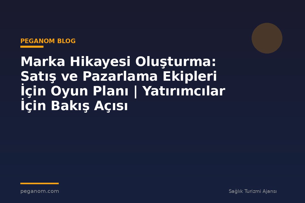 Marka Hikayesi Oluşturma: Satış ve Pazarlama Ekipleri İçin Oyun Planı | Yatırımcılar İçin Bakış Açısı