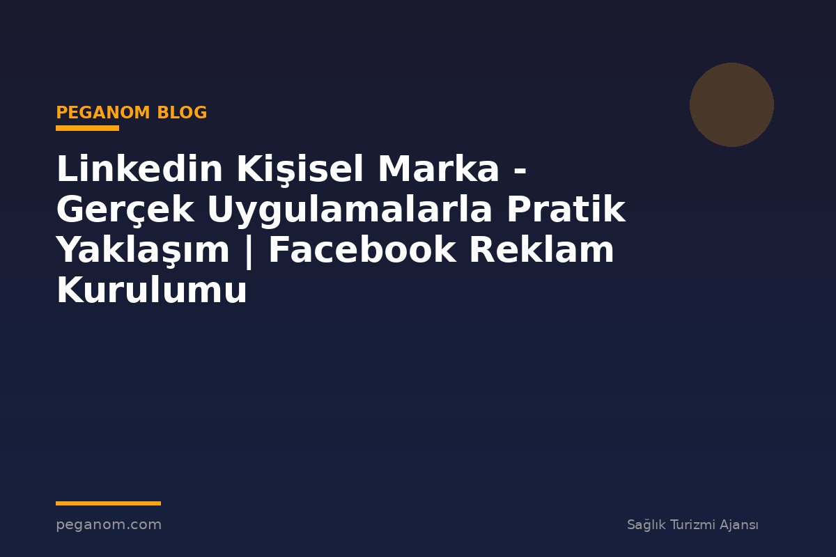 Linkedin Kişisel Marka - Gerçek Uygulamalarla Pratik Yaklaşım | Facebook Reklam Kurulumu
