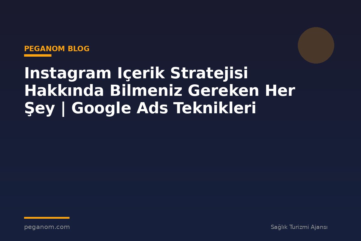 Instagram Içerik Stratejisi Hakkında Bilmeniz Gereken Her Şey | Google Ads Teknikleri