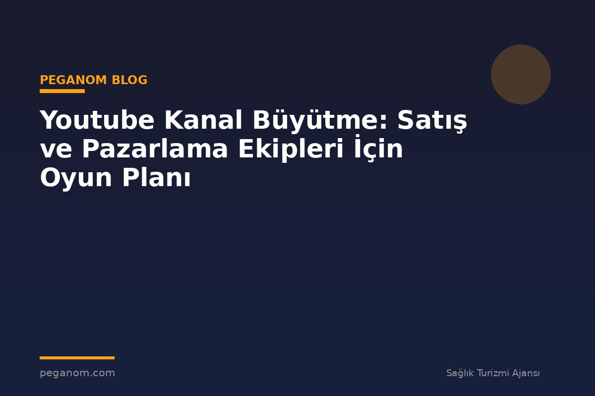 Youtube Kanal Büyütme: Satış ve Pazarlama Ekipleri İçin Oyun Planı