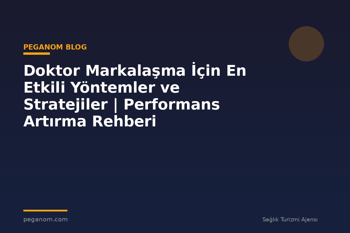 Doktor Markalaşma İçin En Etkili Yöntemler ve Stratejiler | Performans Artırma Rehberi