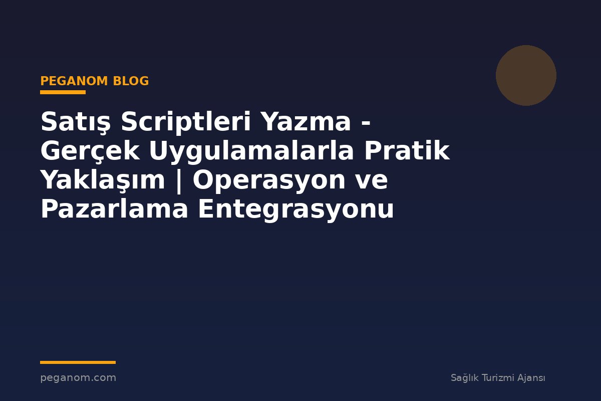 Satış Scriptleri Yazma - Gerçek Uygulamalarla Pratik Yaklaşım | Operasyon ve Pazarlama Entegrasyonu