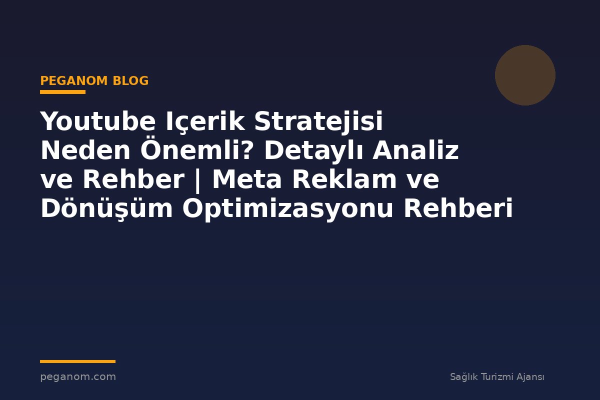Youtube Içerik Stratejisi Neden Önemli? Detaylı Analiz ve Rehber | Meta Reklam ve Dönüşüm Optimizasyonu Rehberi