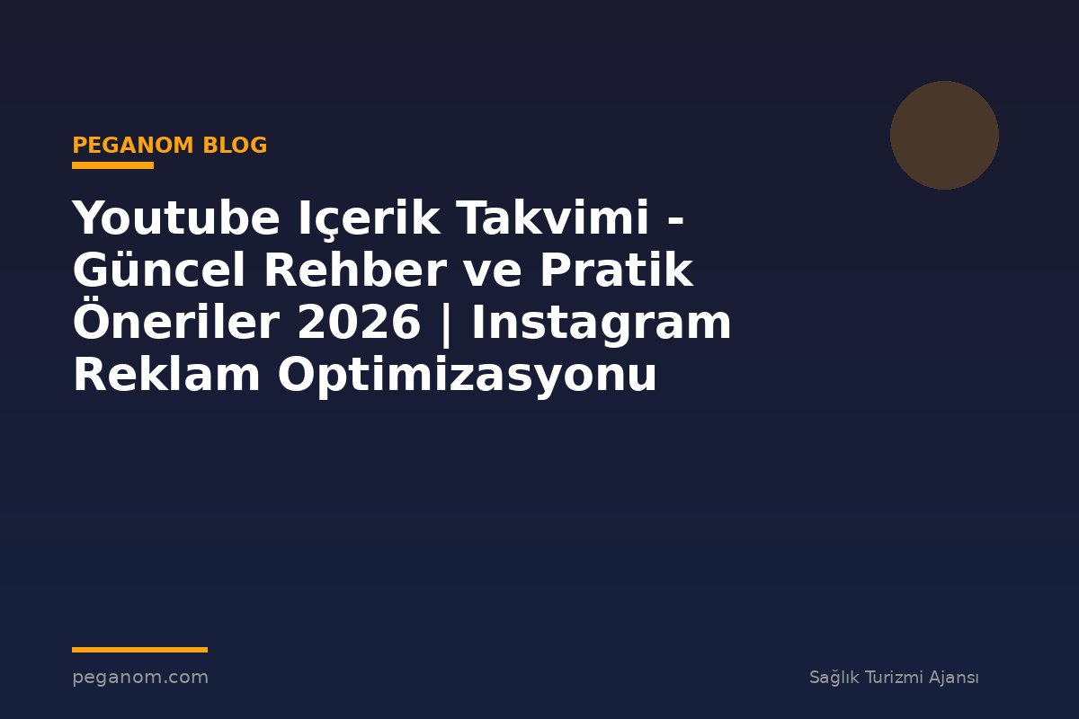 Youtube Içerik Takvimi - Güncel Rehber ve Pratik Öneriler 2026 | Instagram Reklam Optimizasyonu