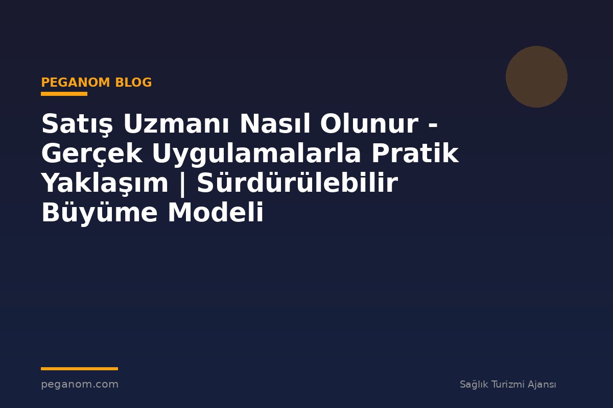 Satış Uzmanı Nasıl Olunur - Gerçek Uygulamalarla Pratik Yaklaşım | Sürdürülebilir Büyüme Modeli